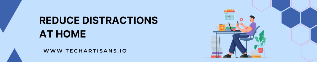 Reduce Distractions At Home