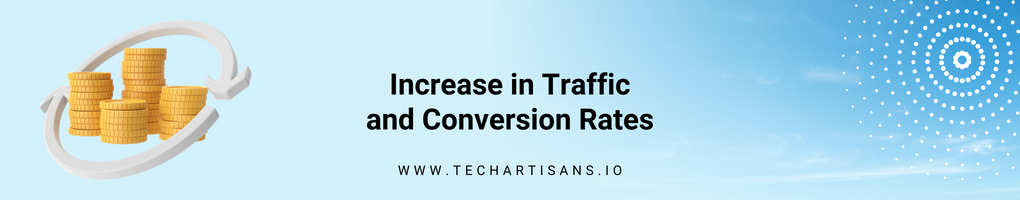 Increase in Traffic and Conversion Rates