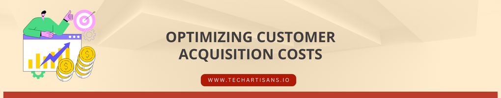 Optimizing Customer Acquisition Costs
