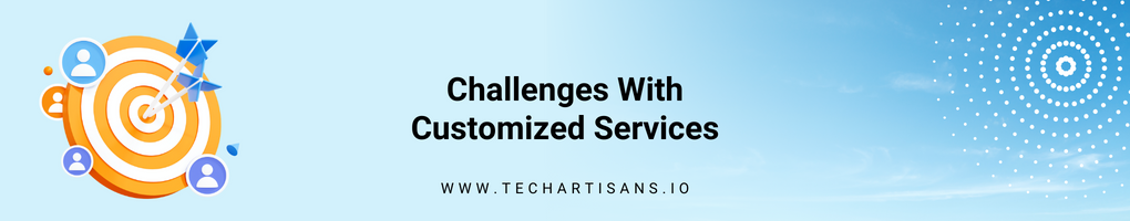 Challenges With Customized Services