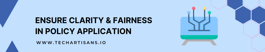 Ensure Clarity and Fairness In Policy Application