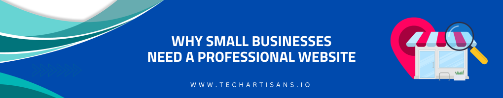 Why Small Businesses Need a Professional Website