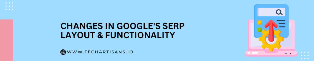 Changes in Google's SERP Layout & Functionality