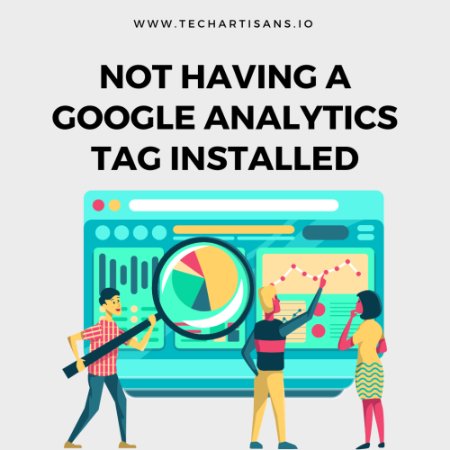 Not having a Google Analytics tag installed