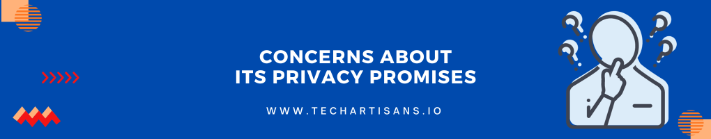 Concerns About Its Privacy Promises