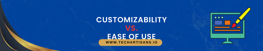 Customizability VS. Ease of Use