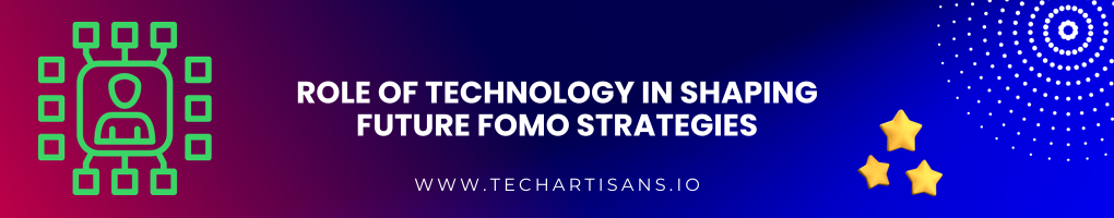 Role of Technology in Shaping Future FOMO Strategies
