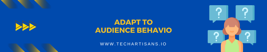 Adapt to Audience Behavior