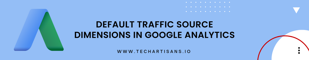Default Traffic Source Dimensions in Google Analytics
