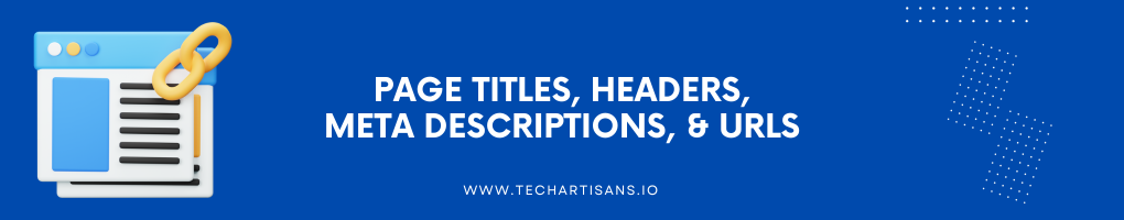 Importance of Page Titles, Headers, Meta Descriptions, and URLs