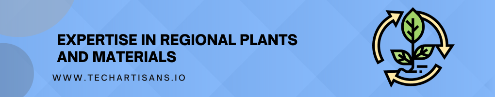 Expertise in Regional Plants and Materials