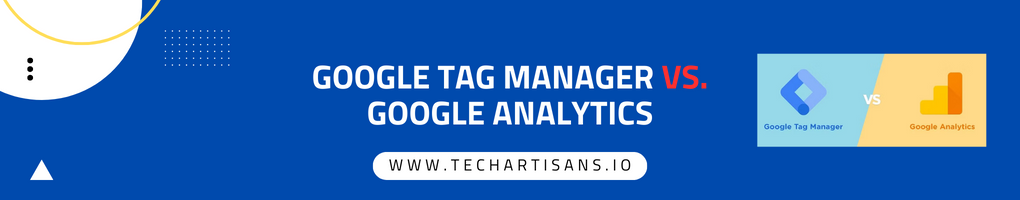 Google Tag Manager vs. Google Analytics