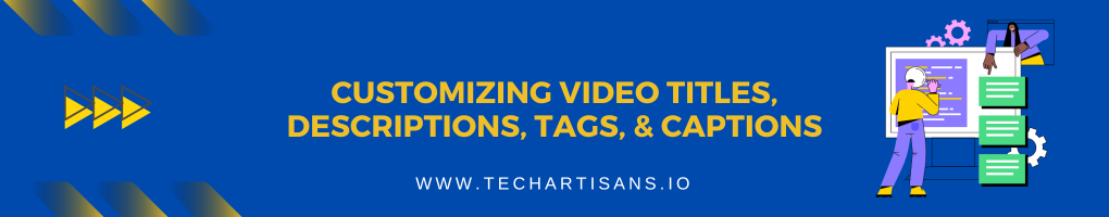 Customizing Video Titles, Descriptions, Tags, and Captions