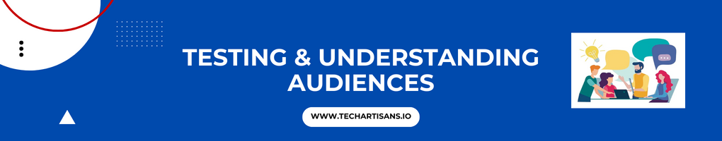 Testing and Understanding Audiences