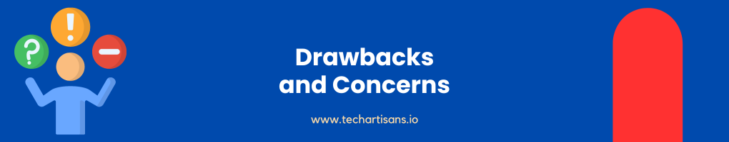 Drawbacks and Concerns