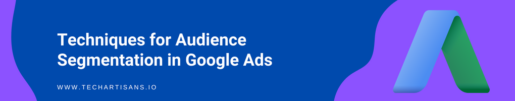 Techniques for Audience Segmentation in Google Ads