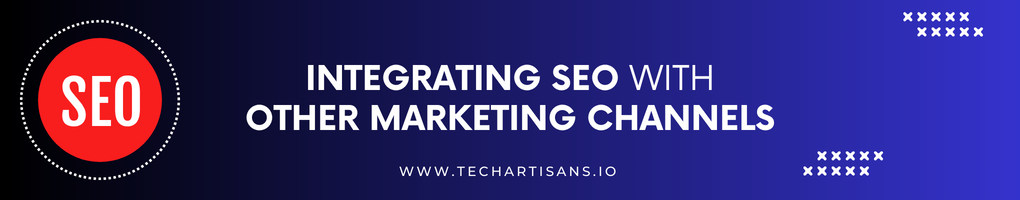 Integrating SEO with Other Marketing Channels