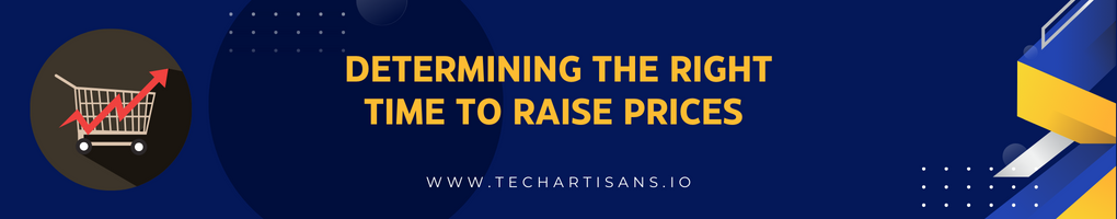 Determining the Right Time to Raise Prices