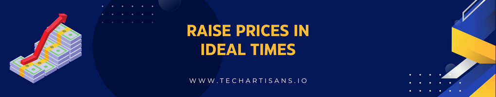 Raise prices in Ideal times