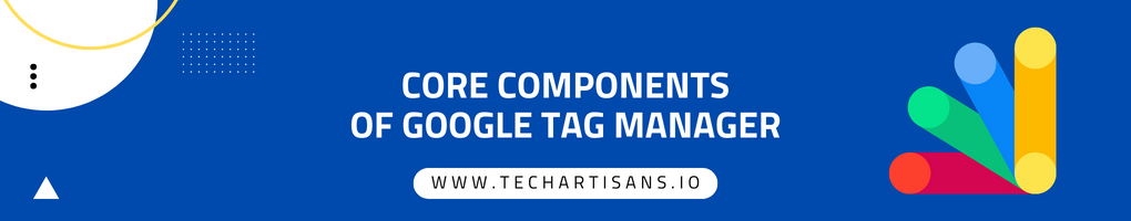 Core Components of Google Tag Manager