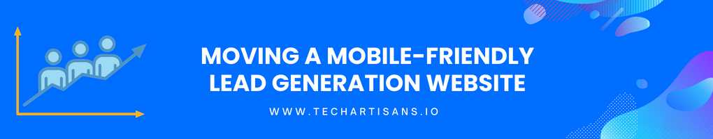 Best Practices for Moving a Mobile-Friendly Lead Generation Website