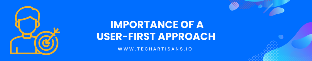 Importance of a User-first Approach