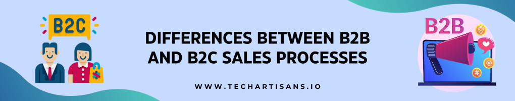 Differences Between B2B and B2C Sales Processes.